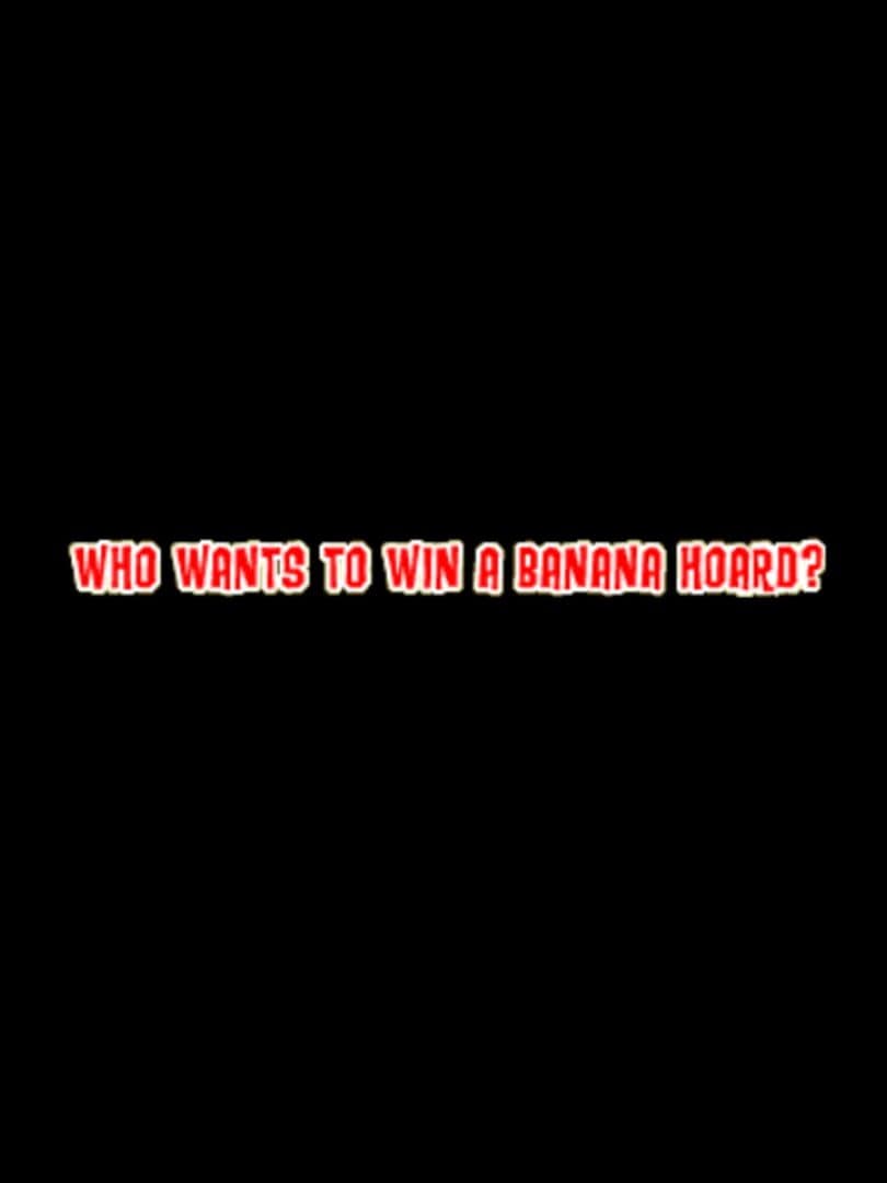 Who Wants to Win a Banana Hoard?